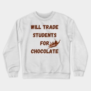 Will Trade Students For Chocolate Crewneck Sweatshirt